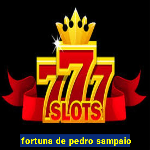 fortuna de pedro sampaio